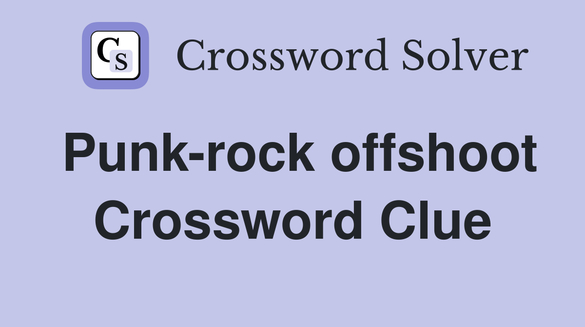 experimental offshoot of punk rock crossword